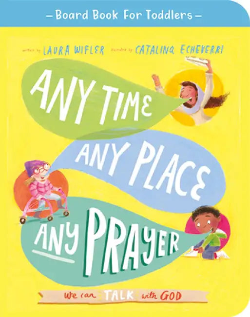 Any Time, Any Place, Any Prayer Board Book: We Can Talk with God by Laura Wifler