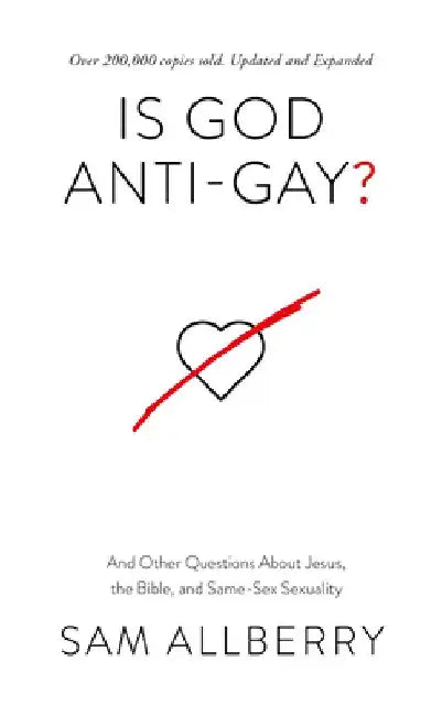 Is God Anti-Gay?: And Other Questions about Jesus, the Bible, and Same-Sex Sexuality by Same Allberry