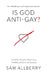 Is God Anti-Gay?: And Other Questions about Jesus, the Bible, and Same-Sex Sexuality by Same Allberry