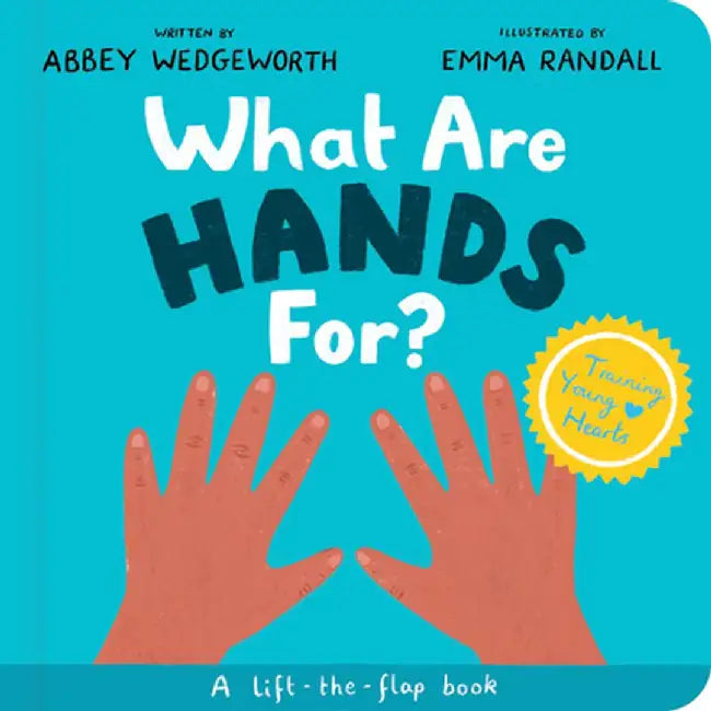 What Are Hands For? Board Book: Training Young Hearts by Abbey Wedgeworth