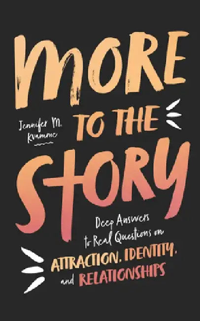 More to the Story: Deep Answers to Real Questions on Attraction, Identity, and Relationships by Jennifer M. Kvamme