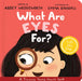 What Are Eyes For? Board Book: A Lift-The-Flap Board Book by Abbey Wedgeworth