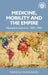 Medicine, Mobility and the Empire: Nyasaland Networks, 1859-1960 by Markku Hokkanen