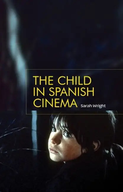 Child in Spanish Cinema by Wright, Sarah