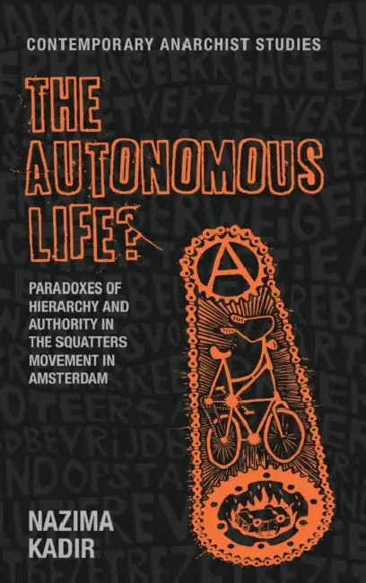 The Autonomous Life?: Paradoxes of Hierarchy and Authority in the Squatters Movement in Amsterdam by Nazima Kadir