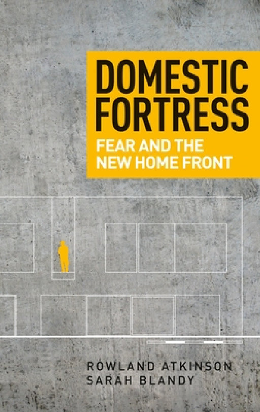Domestic Fortress: Fear and the New Home Front by Rowland Atkinson, Sarah Blandy