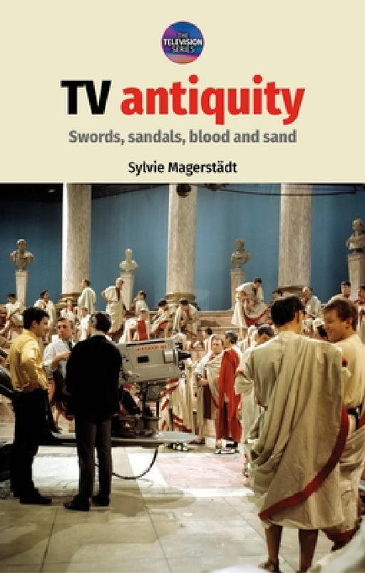 TV Antiquity: Swords, Sandals, Blood and Sand by Sylvie Magerstädt