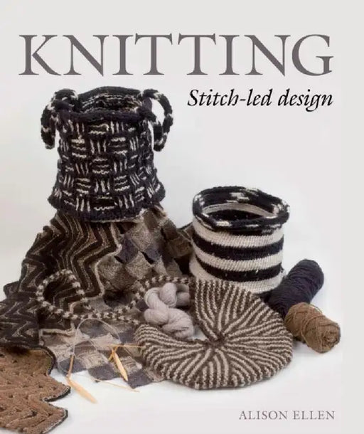 Knitting: Stitch-Led Design by Alison Ellen