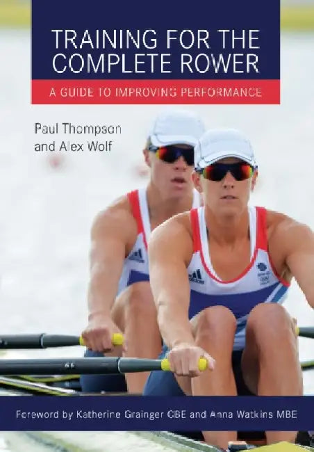 Training for the Complete Rower: A Guide to Improving Performance by Paul Thompson