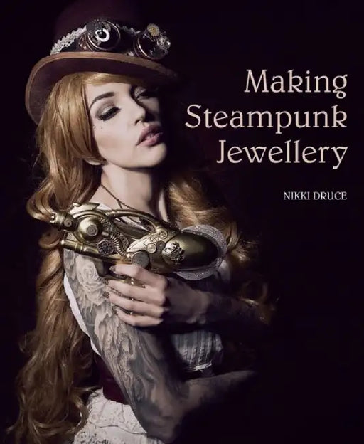 Making Steampunk Jewellery by Nikki Druce