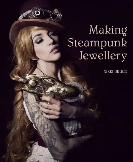 Making Steampunk Jewellery by Nikki Druce