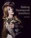 Making Steampunk Jewellery by Nikki Druce