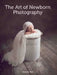 The Art of Newborn Photography by Melanie East