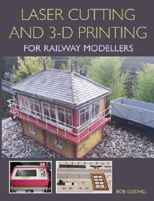 Laser Cutting in 3-D Printing for Railway Modellers by Bob Gledhill