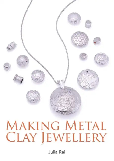 Making Metal Clay Jewellery by Julia Rai