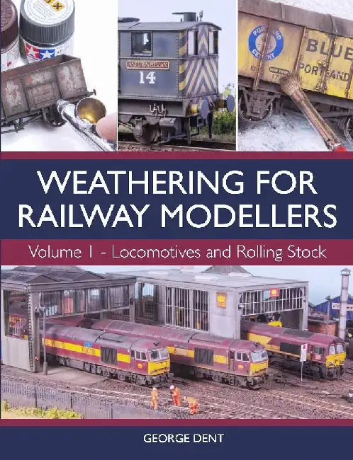 Weathering for Railway Modellers Volume 1 by George Dent