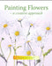 Painting Flowers: A Creative Approach by Sian Dudley