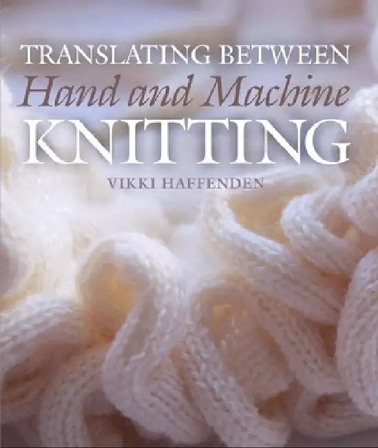 Translating Between Hand and Machine Knitting by Vikki Haffenden