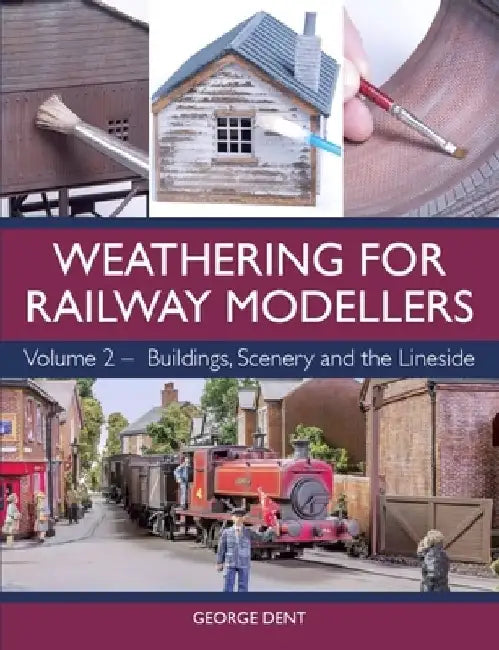 Weathering for Railway Modellers: Buildings, Scenery and the Lineside by George Dent