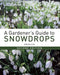A Gardener's Guide to Snowdrops: Second Edition by Freda Cox