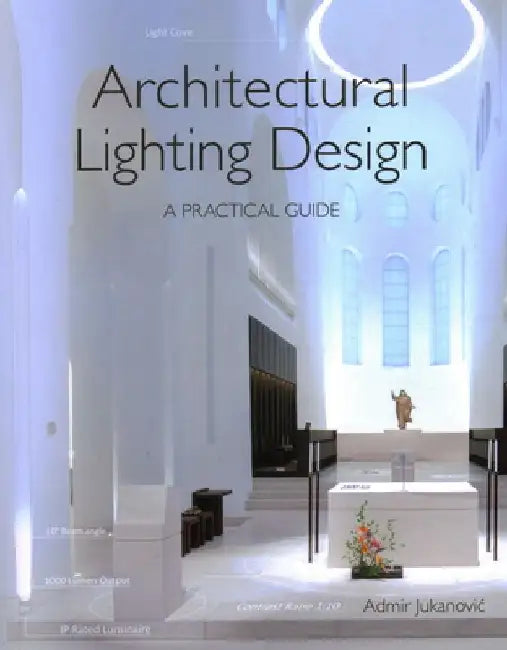 Architectural Lighting Design: A Practical Guide by Admir Jukanovic