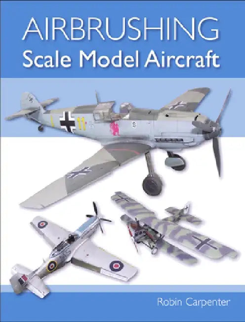 Airbrushing Scale Model Aircraft by Robin Carpenter