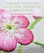 Thread Painting and Silk Shading Embroidery: Techniques and Projects by Margaret Dier
