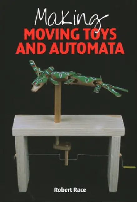 Making Moving Toys and Automata by Robert Race