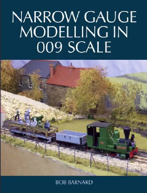 Narrow Gauge Modelling in 009 Scale by Bob Barnard