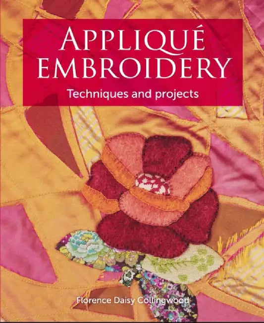 Applique Embroidery: Techniques and Projects by Florence Daisy Collingwood