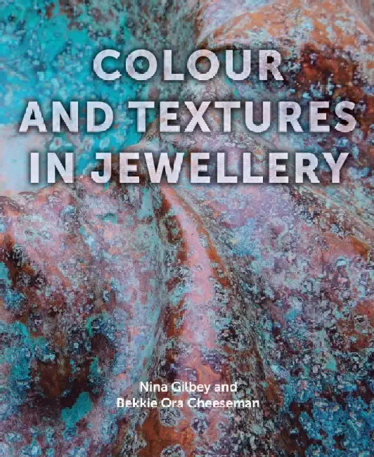 Colour and Textures in Jewellery by Nina Gilbey