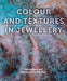 Colour and Textures in Jewellery by Nina Gilbey