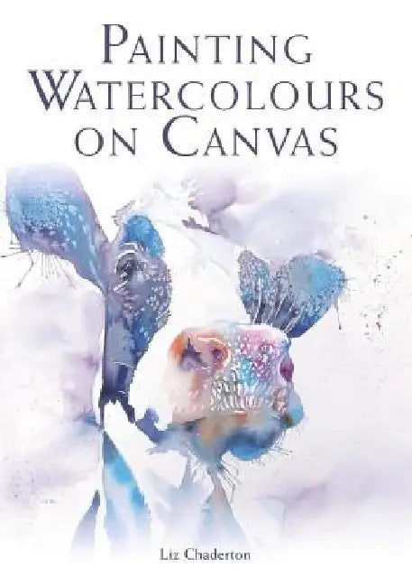 Painting Watercolours on Canvas by Liz Chaderton