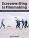 Screenwriting Is Filmmaking: The Theory and Practice of Writing for the Screen by Brian Dunnigan