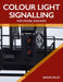 Colour Light Signalling for Model Railways by Simon Paley