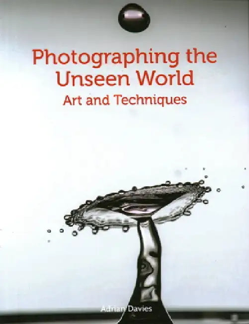 Photographing the Unseen World: Art and Techniques by Adrian Davies