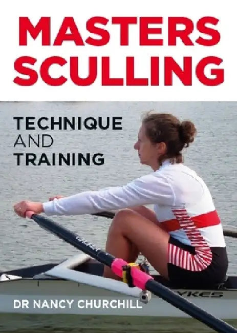 Masters Sculling: Technique and Training by Nancy Churchill