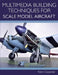 Multimedia Building Techniques for Scale Model Aircraft by Robin Carpenter