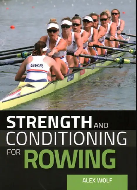Strength and Conditioning for Rowing by Alex Wolf