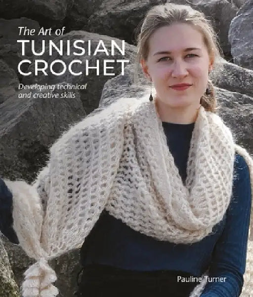 Art of Tunisian Crochet: Developing Technical and Creative Skills by Pauline Turner