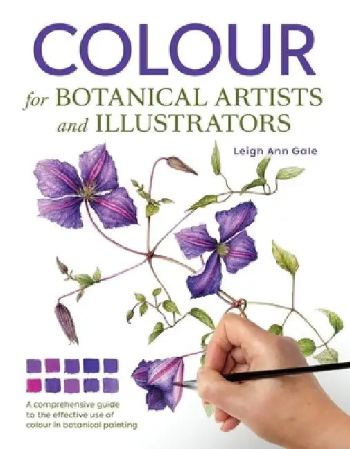 Colour for Botanical Artists and Illustrators by Leigh Ann Gale