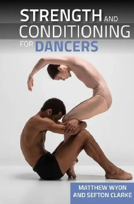 Strength and Conditioning for Dancers by Matthew Wyon