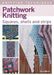 Patchwork Knitting: Squares, Shells and Strips by Fiona Morris