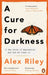 A Cure for Darkness by Alex Riley