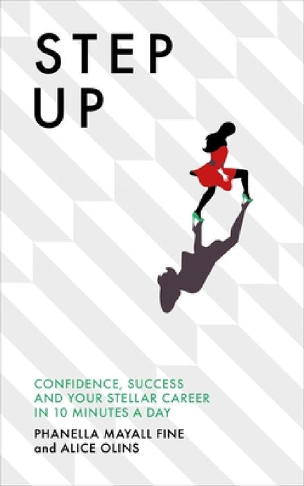 Step Up: Confidence, success and your stellar career in 10 minutes a day by Phanella Mayall Fine