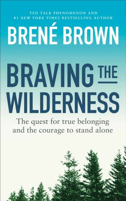 Braving the Wilderness: The quest for true belonging and the courage to stand alone by Bren Brown