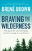 Braving the Wilderness: The quest for true belonging and the courage to stand alone by Bren Brown