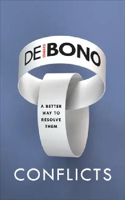 Conflicts: A Better Way to Resolve Them by Edward de Bono