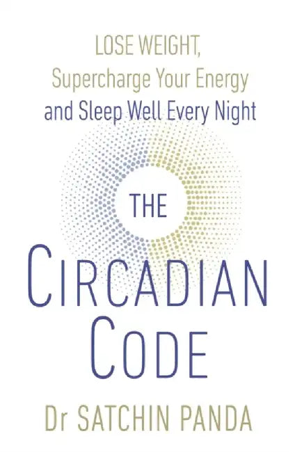 The Circadian Code by Dr. Satchin Panda