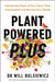 Plant Powered Plus: Activate the Power of Your Gut to Tame Inflammation and Reclaim Your Health by Dr Will Bulsiewicz